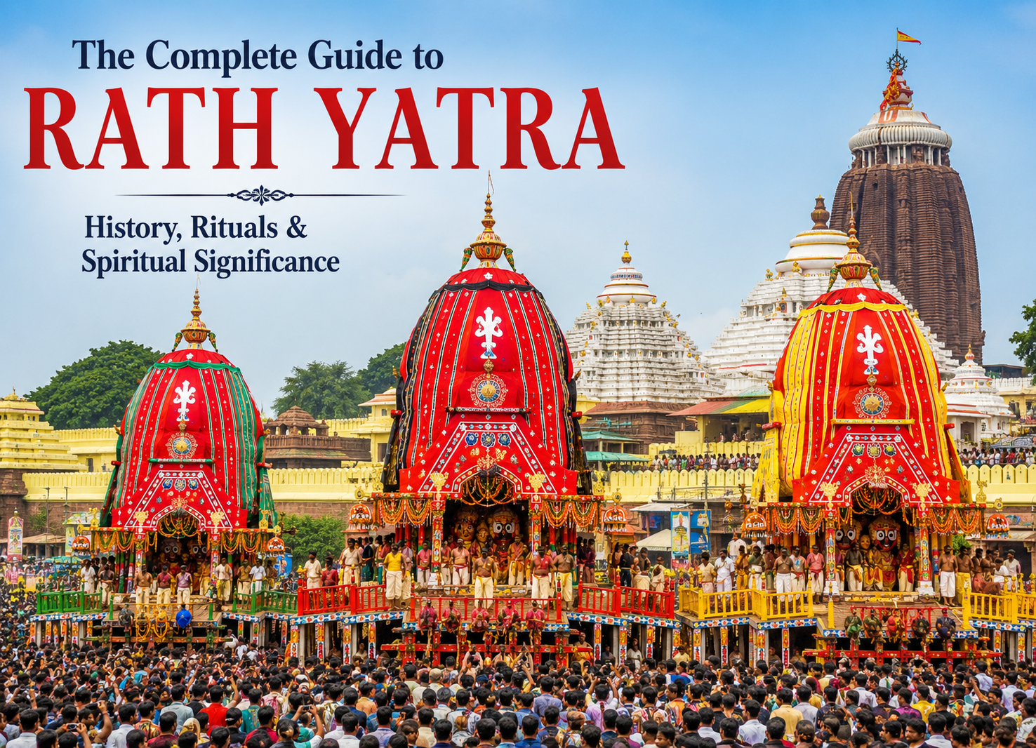 The Complete Guide to Rath Yatra: History, Rituals & Spiritual Significance